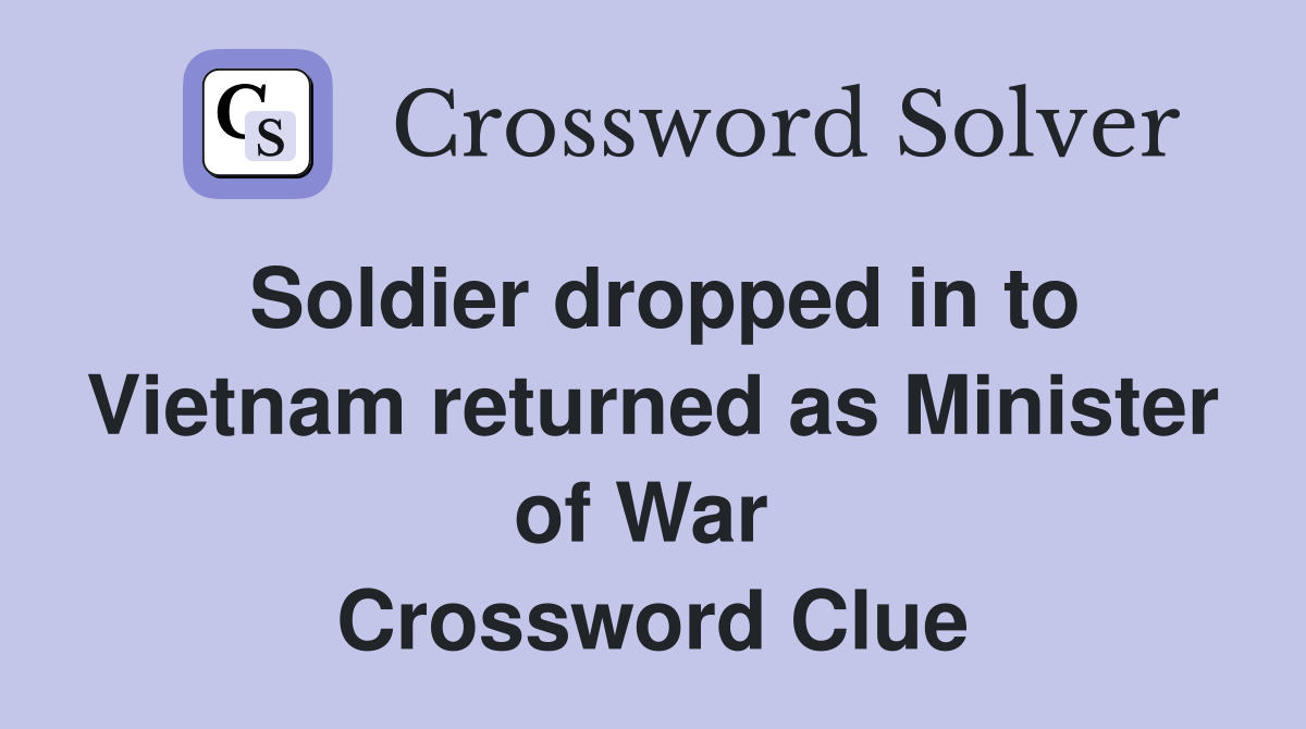 Soldier dropped in to Vietnam returned as Minister of War  Crossword Clue