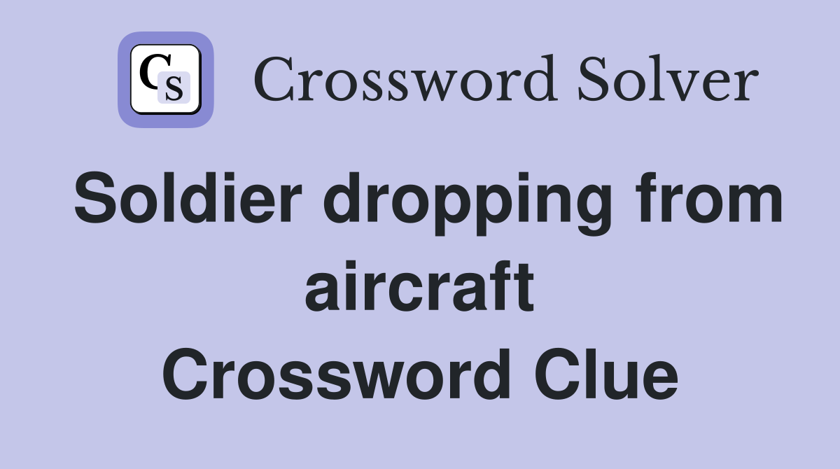 Soldier dropping from aircraft Crossword Clue