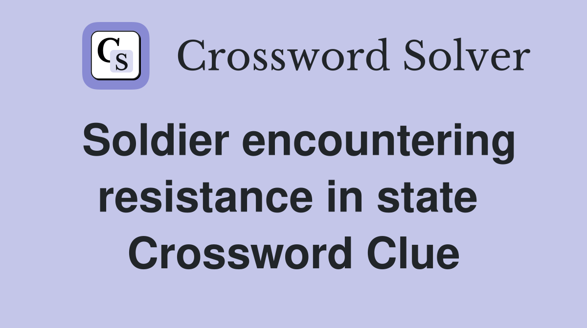 Soldier encountering resistance in state  Crossword Clue