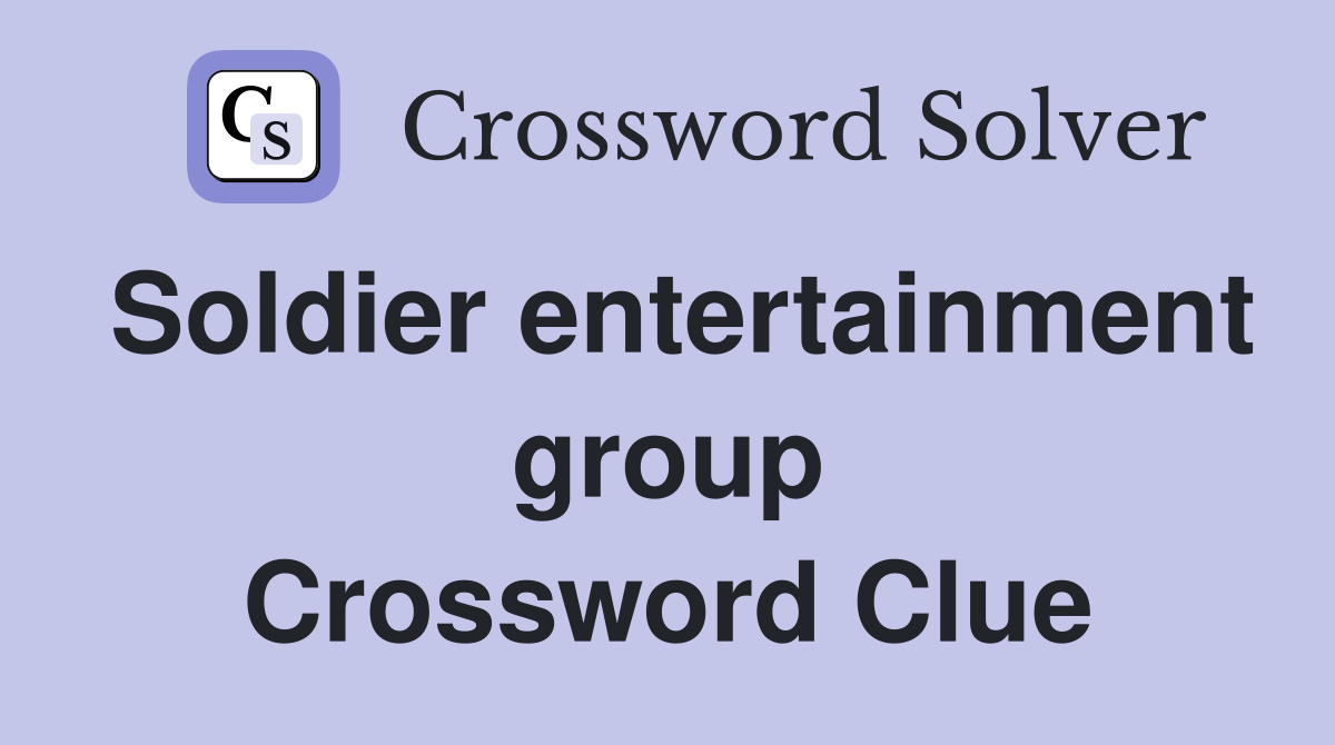 Soldier entertainment group Crossword Clue