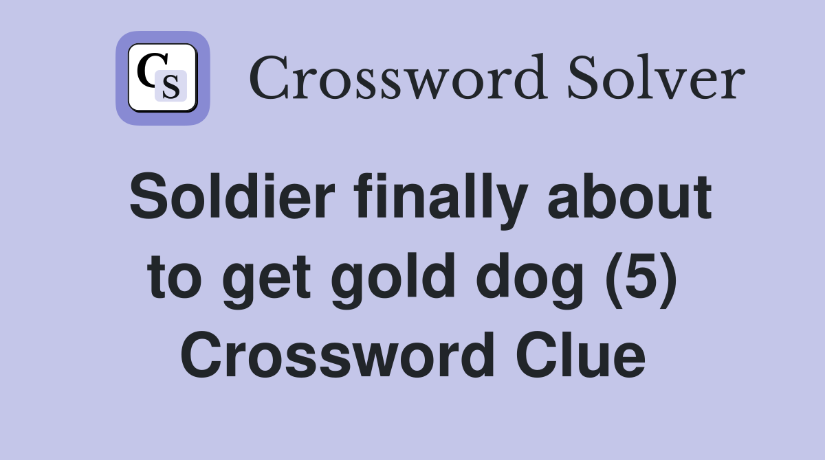 Soldier finally about to get gold dog (5) Crossword Clue