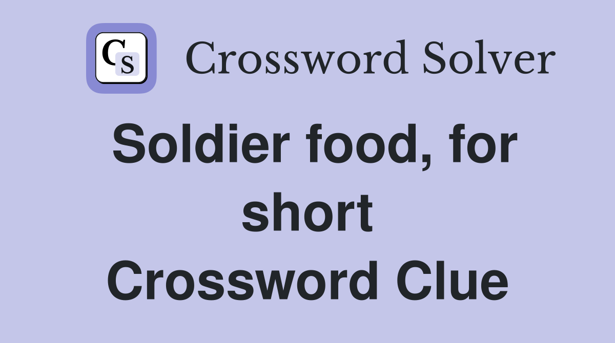 Soldier food, for short Crossword Clue