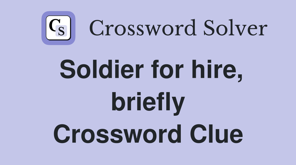 Soldier for hire, briefly Crossword Clue