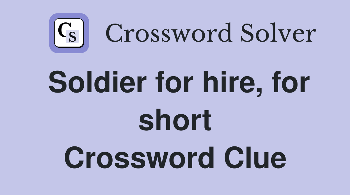 Soldier for hire, for short Crossword Clue