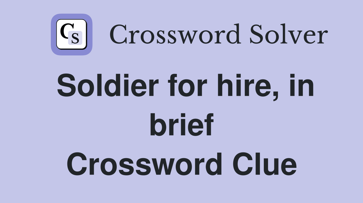 Soldier for hire, in brief Crossword Clue