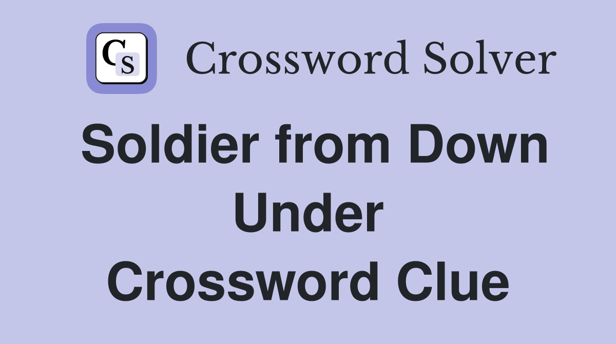 Soldier from Down Under Crossword Clue