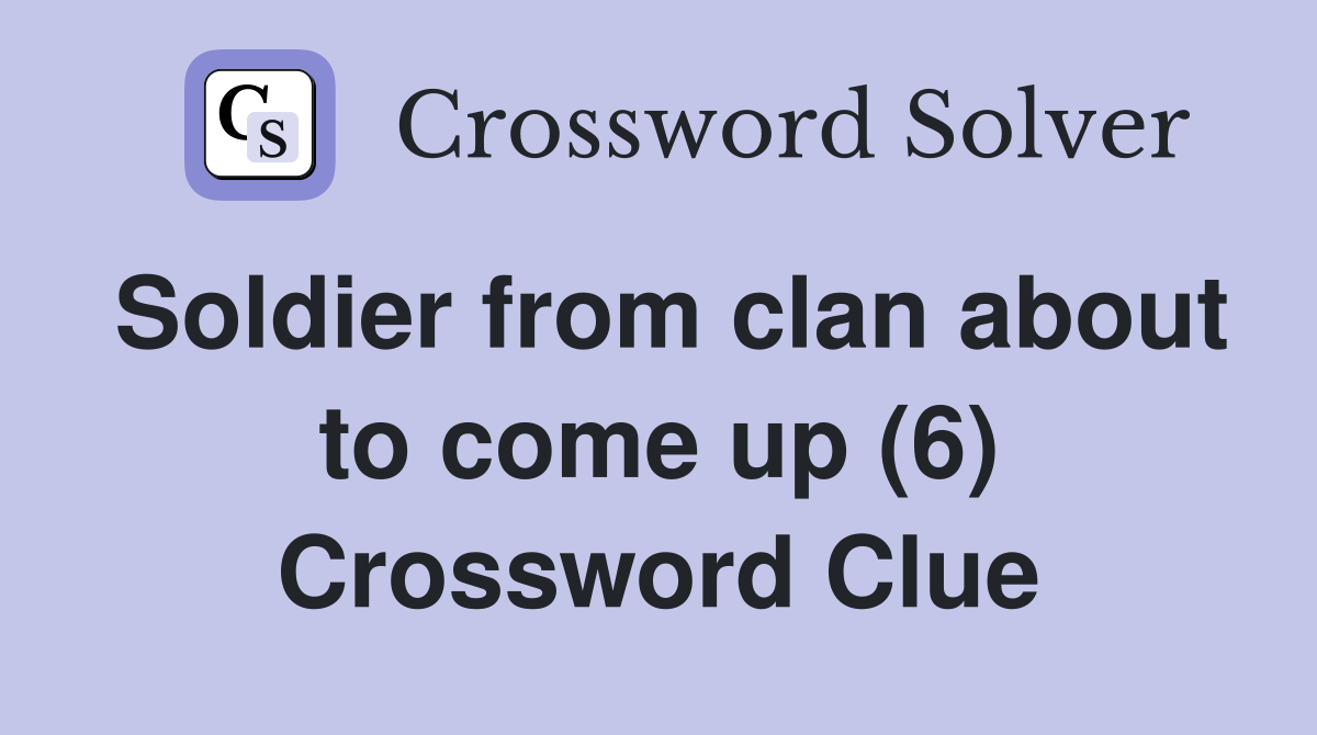Soldier from clan about to come up (6) Crossword Clue