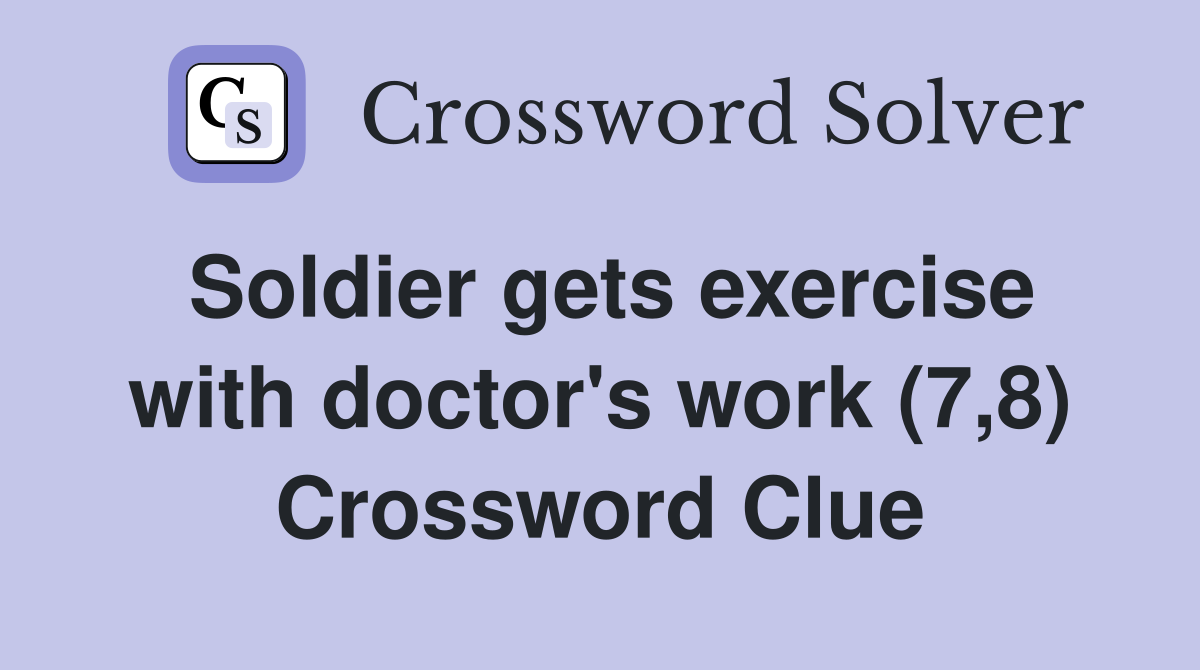 Soldier gets exercise with doctor's work (7,8) Crossword Clue