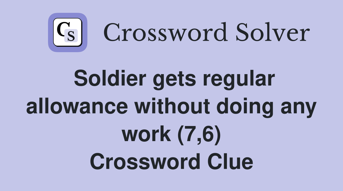 Soldier gets regular allowance without doing any work (7,6) Crossword Clue