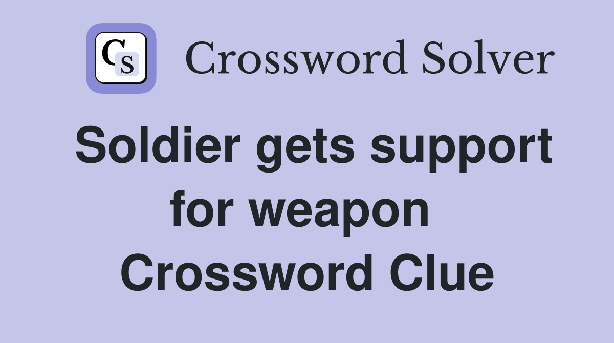 Soldier gets support for weapon  Crossword Clue