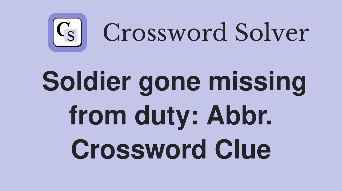 Soldier gone missing from duty: Abbr. Crossword Clue