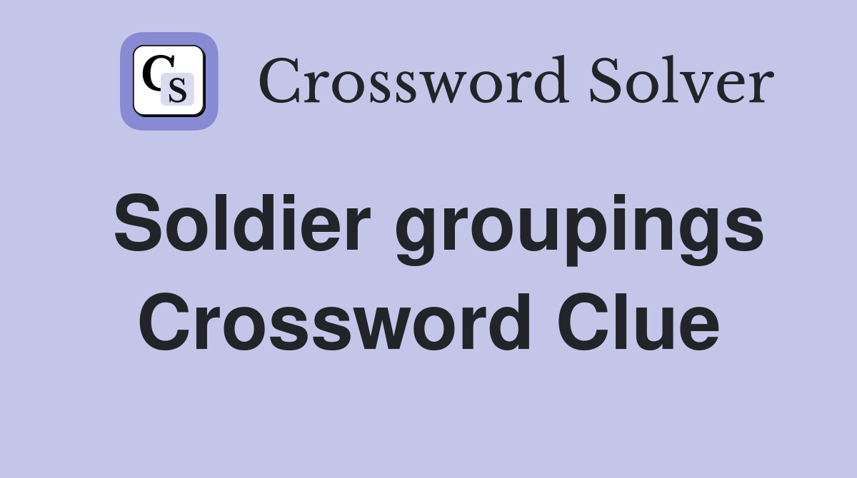 Soldier groupings Crossword Clue