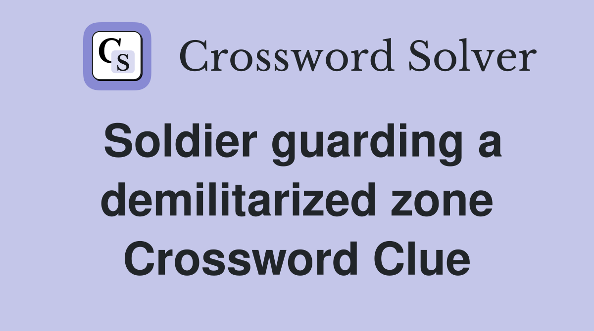 Soldier guarding a demilitarized zone Crossword Clue