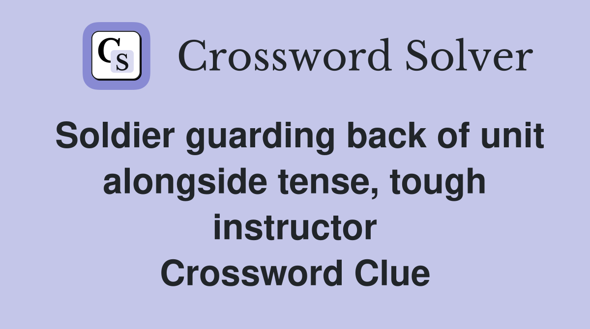 Soldier guarding back of unit alongside tense, tough instructor Crossword Clue