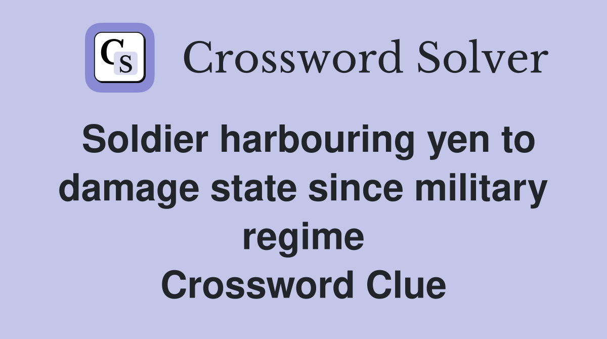 Soldier harbouring yen to damage state since military regime Crossword Clue