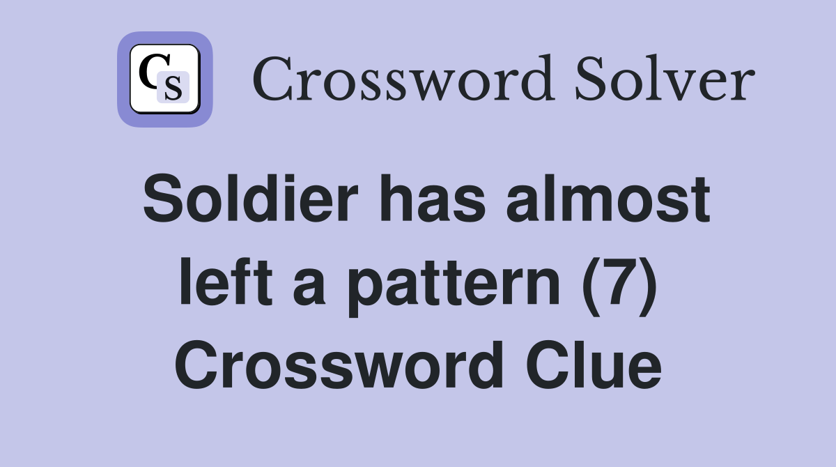 Soldier has almost left a pattern (7) Crossword Clue