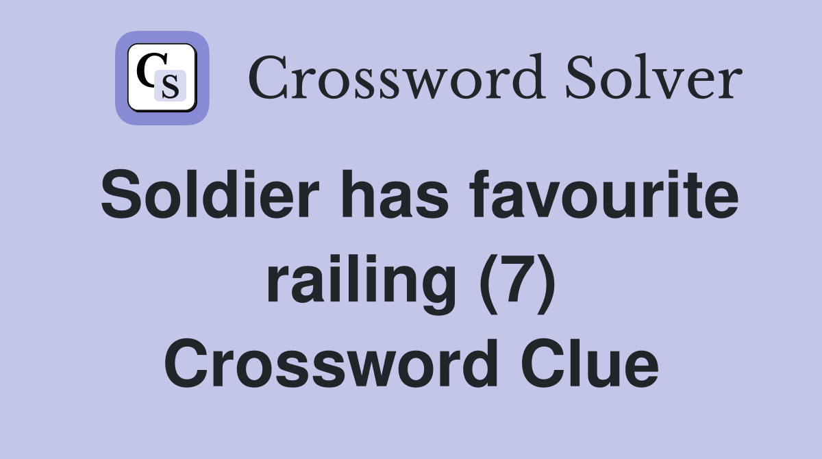 Soldier has favourite railing (7) Crossword Clue