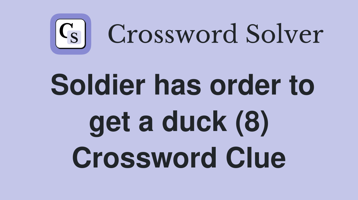 Soldier has order to get a duck (8) Crossword Clue