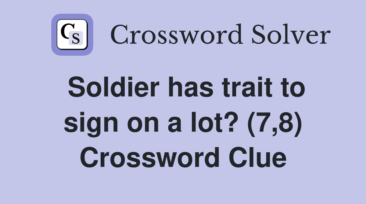 Soldier has trait to sign on a lot? (7,8) Crossword Clue