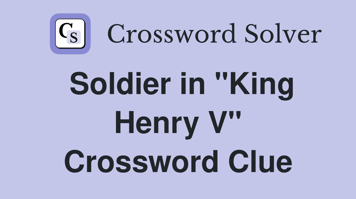 Soldier in "King Henry V" Crossword Clue