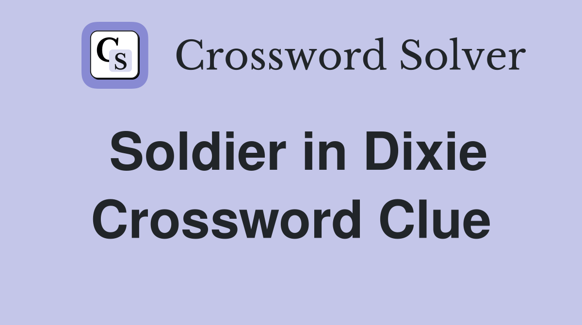 Soldier in Dixie Crossword Clue