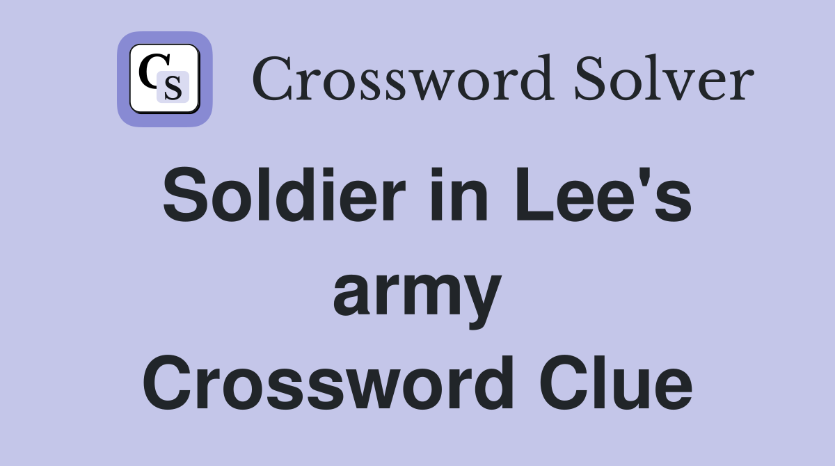 Soldier in Lee's army Crossword Clue