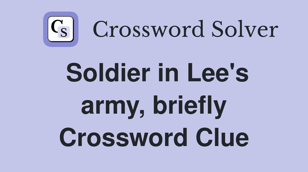 Soldier in Lee's army, briefly Crossword Clue