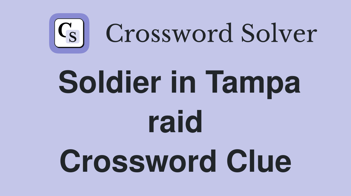 Soldier in Tampa raid Crossword Clue