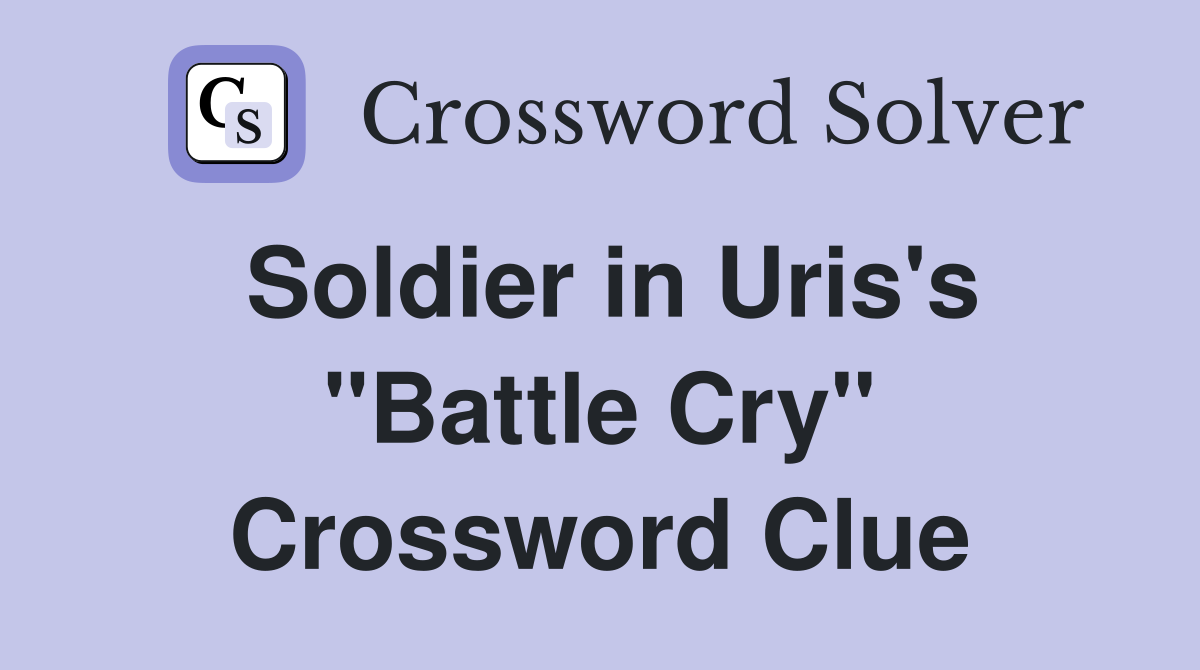 Soldier in Uris's "Battle Cry" Crossword Clue