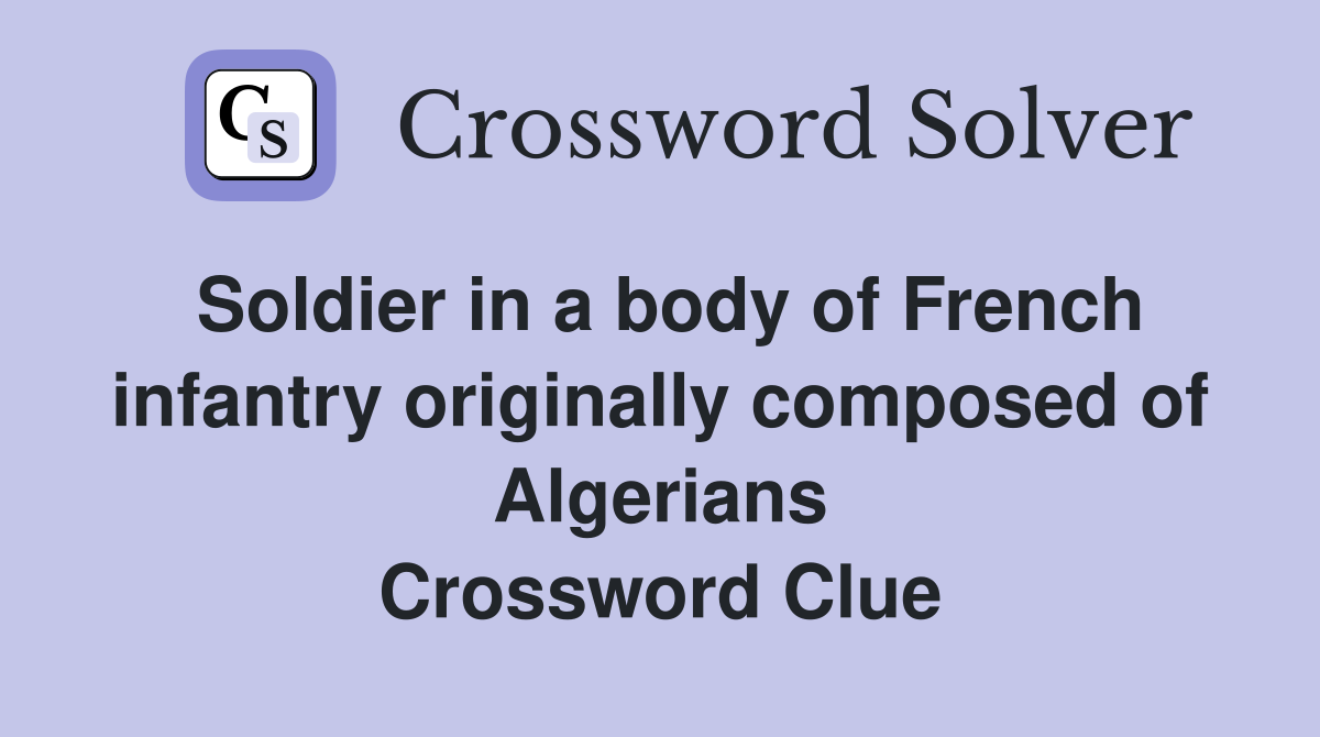 Soldier in a body of French infantry originally composed of Algerians Crossword Clue
