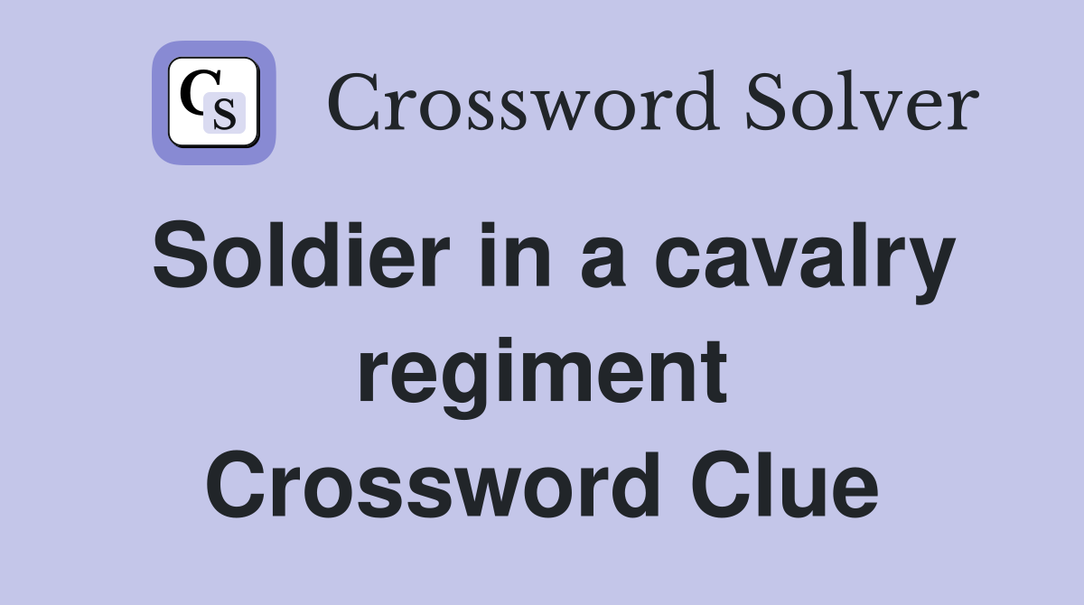 Soldier in a cavalry regiment Crossword Clue