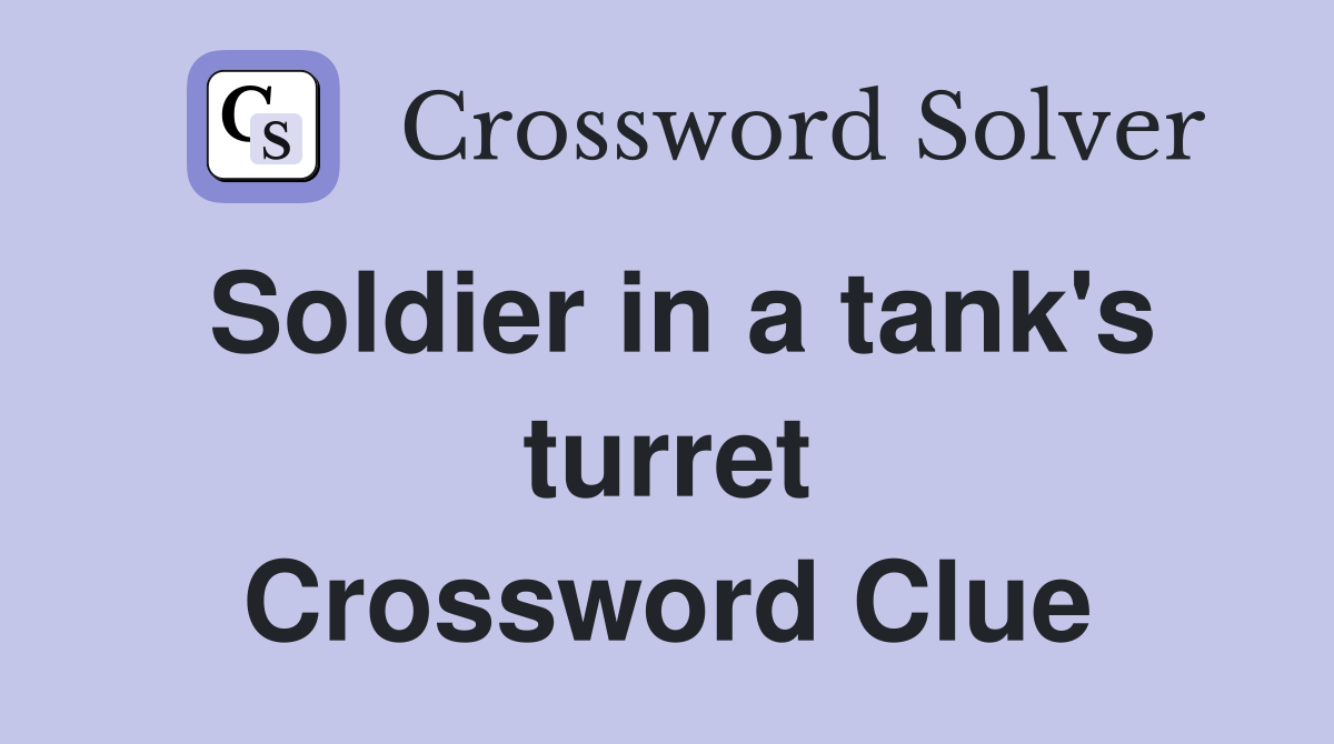 Soldier in a tank's turret Crossword Clue