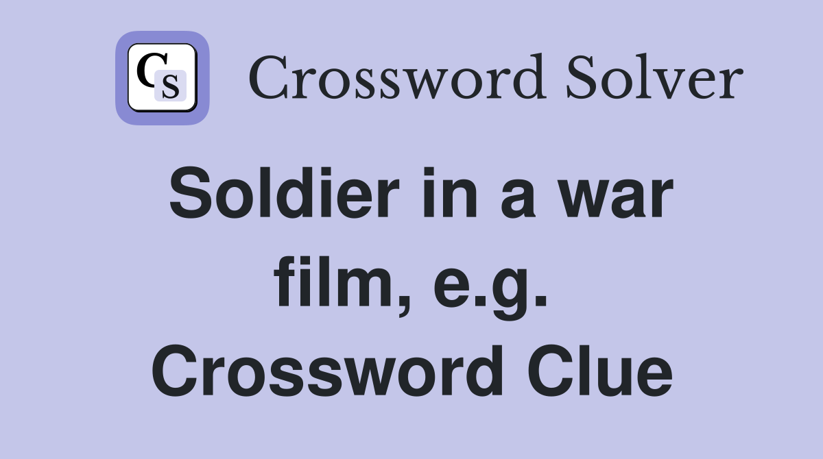 Soldier in a war film, e.g. Crossword Clue