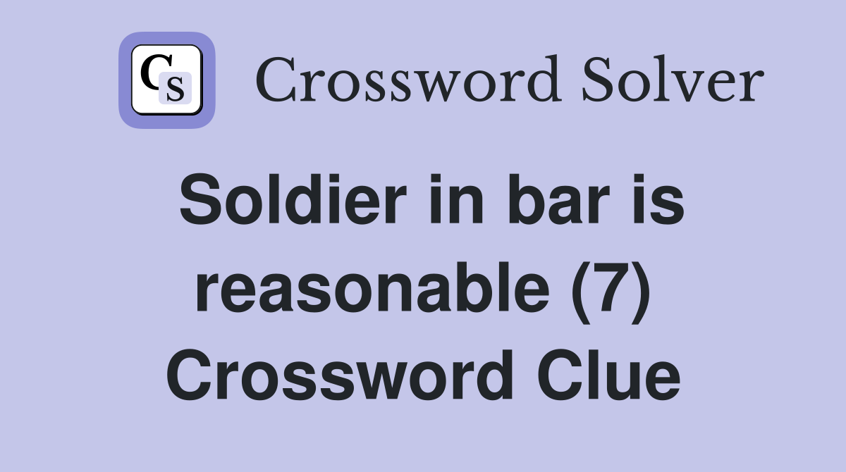 Soldier in bar is reasonable (7) Crossword Clue