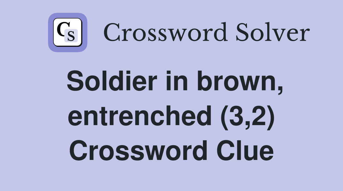 Soldier in brown, entrenched (3,2) Crossword Clue