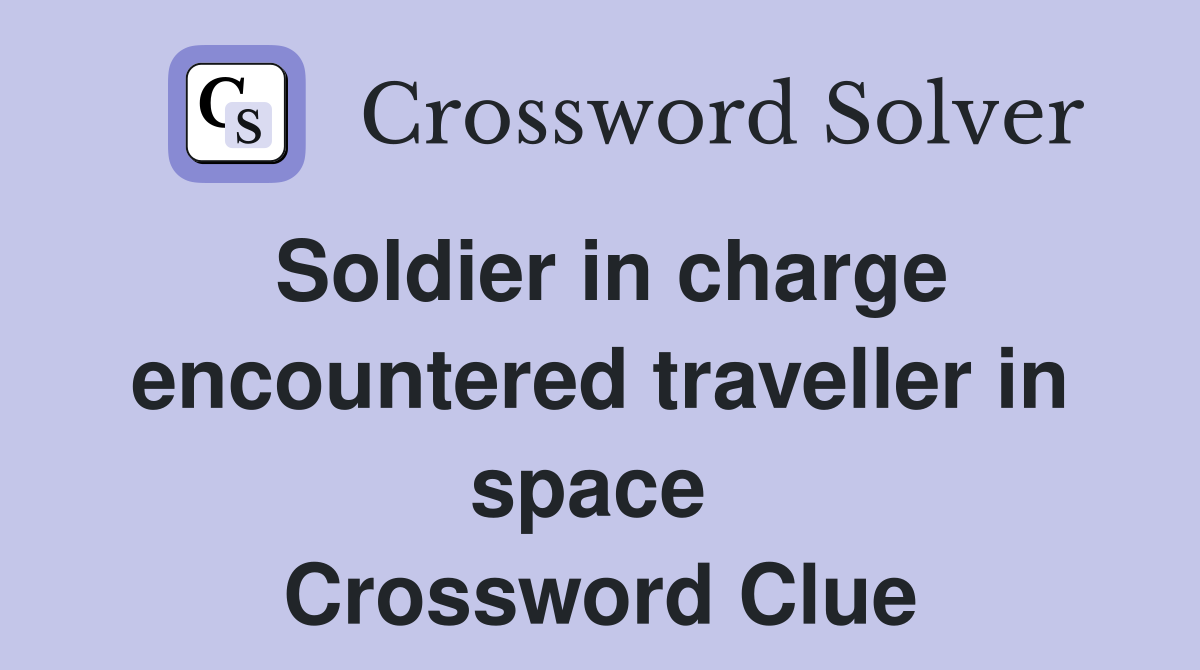 Soldier in charge encountered traveller in space  Crossword Clue