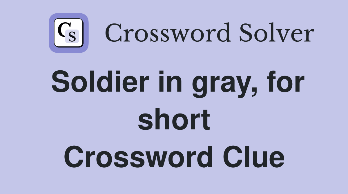 Soldier in gray, for short Crossword Clue