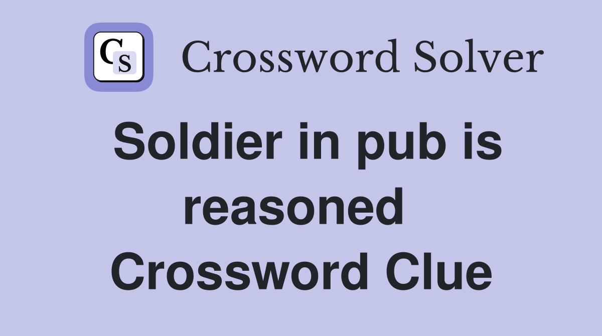 Soldier in pub is reasoned  Crossword Clue