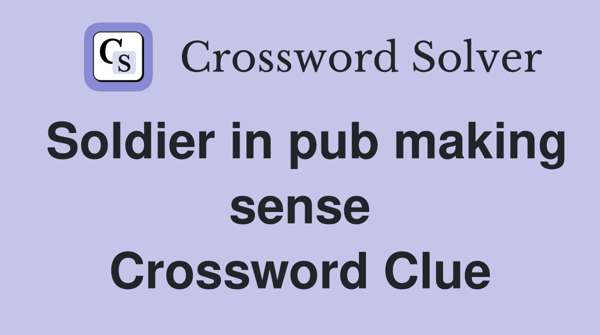 Soldier in pub making sense Crossword Clue