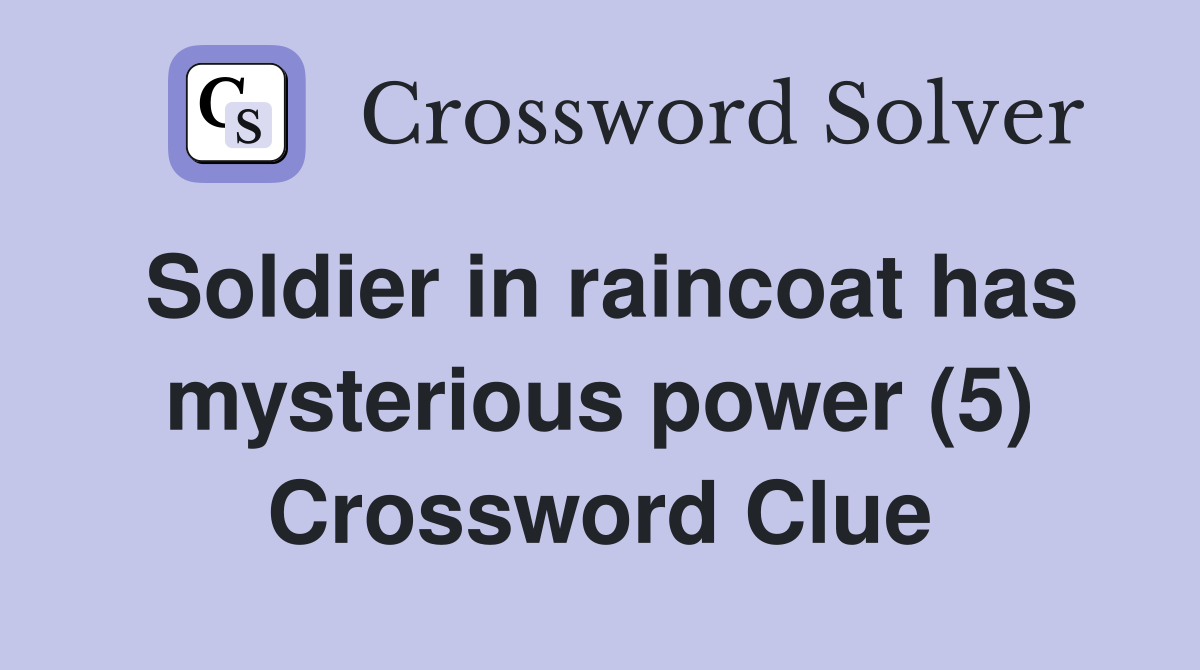 Soldier in raincoat has mysterious power (5) Crossword Clue