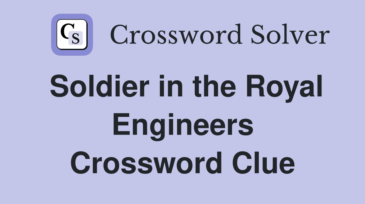 Soldier in the Royal Engineers Crossword Clue