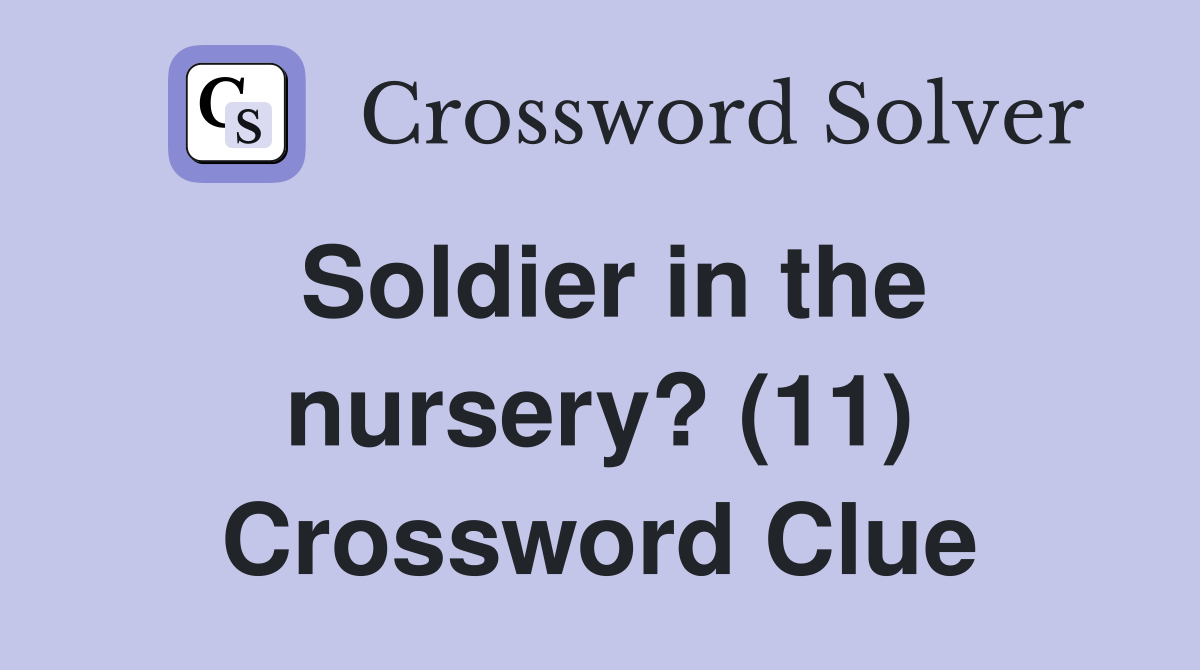 Soldier in the nursery? (11) Crossword Clue