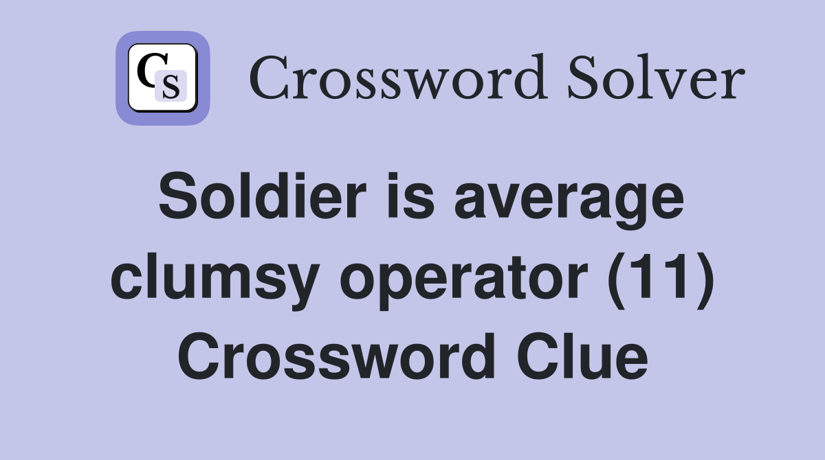 Soldier is average clumsy operator (11) Crossword Clue