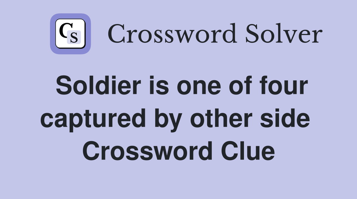 Soldier is one of four captured by other side  Crossword Clue
