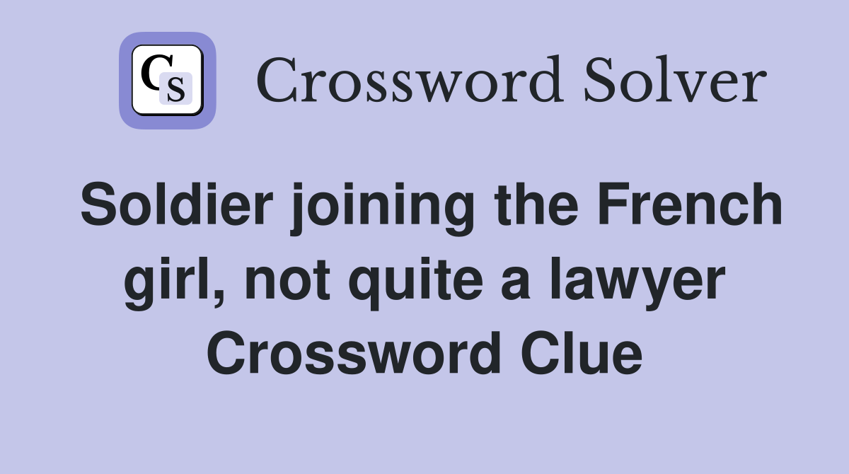 Soldier joining the French girl, not quite a lawyer Crossword Clue