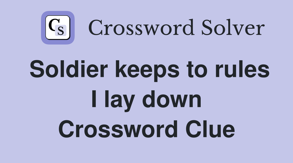 Soldier keeps to rules I lay down Crossword Clue
