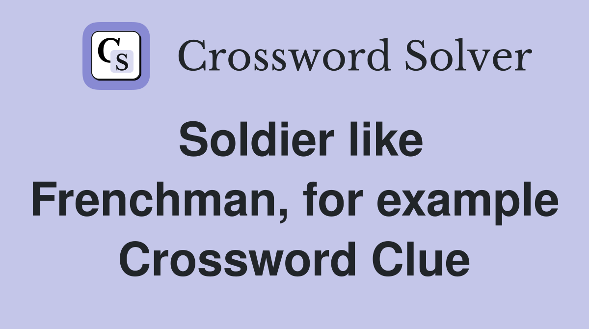 Soldier like Frenchman, for example Crossword Clue