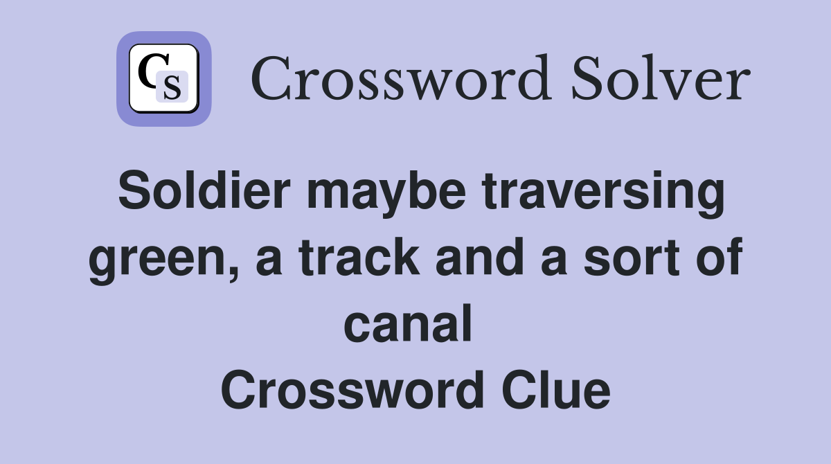 Soldier maybe traversing green, a track and a sort of canal  Crossword Clue