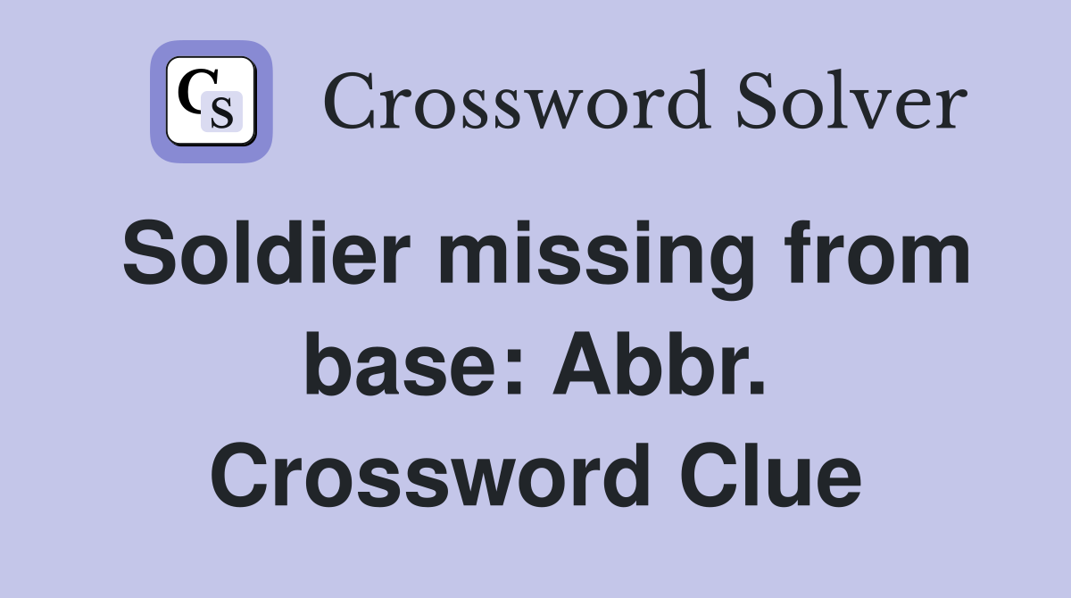 Soldier missing from base: Abbr. Crossword Clue