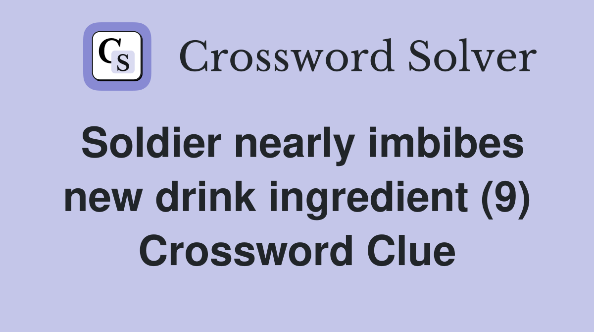 Soldier nearly imbibes new drink ingredient (9) Crossword Clue